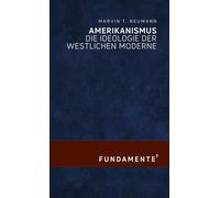 Amerikanismus: Die Ideologie der westlichen Moderne