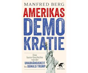 Amerikas Demokratie: Eine kurze Geschichte von der Unabhängigkeit onald Trump