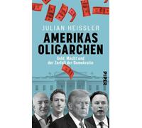 Amerikas Oligarchen Geld, Macht und der Zerfall der Demokratie | Wie Elon Musk, Jeff Bezos und das Großkapital die Spaltung der USA befördern - Julian Heißler - Piper ebooks - ebook (ePub) - Livre