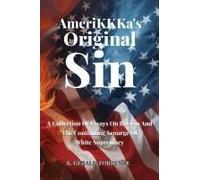 Amerikkka's Original Sin: A Collection Of Essays On Racism And The Continuing Scourge Of White Supremacy