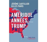 Amérique années Trump Gilles Paris (Auteur), Jérôme Cartillier (Auteur)