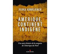 Amérique, continent indigène Une autre histoire de la conquête de l’Amérique du Nord - Pekka Hämäläinen - Albin Michel - ebook (ePub) - Essai