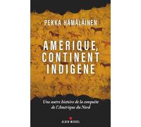 Amérique, continent indigène Une autre histoire de la conquête de l'Amérique du Nord - Pekka Hämäläinen - Albin Michel - broché - Essai