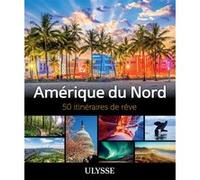 Annie Gilbert – Amérique du Nord - 50 itinéraires de rêve – Broché