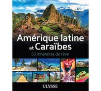 Collectif – Amérique latine et Caraïbes : 50 itinéraires de rêve – broché