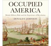 Amérique occupée : la règle militaire britannique et l'expérience de la révolution