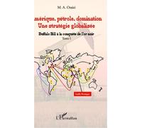 Amérique, pétrole, domination : une stratégie globalisée (T.1) Tome 1 : Buffalo Bill à la conquête de l'or noir - François M.A. Oraizi - L'harmattan - broché - Essai