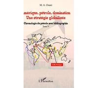Amérique, pétrole, domination : une stratégie globalisée (T.5) Tome 5 : Chronologie du pétrole avec bibliographie - François M.A. Oraizi - L'harmattan - broché - Essai
