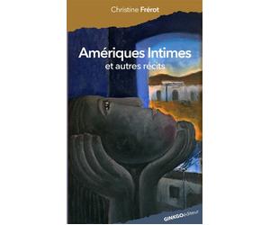 Amériques intimes Et autres récits - Christine Frérot - Ginkgo Eds - broché - Récit