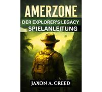 AMERZONE: DER EXPLORER’S LEGACY SPIELANLEITUNG: Wichtige Tipps und Expertentaktiken für jeden Spieler
