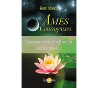 Âmes Courageuses - Programmons-nous les défis de notre vie avant notre naissance ?