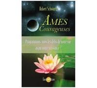 Ames Courageuses - Programmons-Nous Les Défis De Notre Vie Avant Notre Naissance ?
