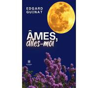 Âmes, dites-moi - Edgard Guinat - Le Lys Bleu - broché - Essai