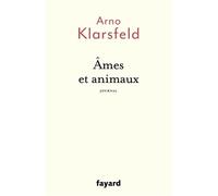 Âmes et animaux - Arno Klarsfeld - Fayard - broché - Essai