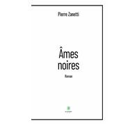 Âmes noires - Pierre Zanetti - Le Lys Bleu - broché - Roman