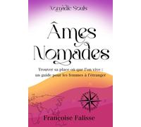 Âmes Nomades: Trouver sa place où que l'on vive : un guide pour les femmes à l'étranger