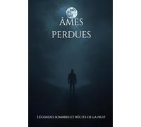 Âmes perdues: Légendes sombres et récits de la nuit