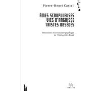 Ames scrupuleuses, vies d'angoisse, tristes obsédés: Obsessions et contrainte intérieure de l'Antiquité à Freud