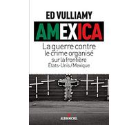 Amexica: La guerre contre le crime organisé sur la frontière Etats-Unis / Mexique