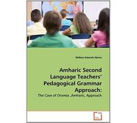 Amharic Second Language Teachers' Pedagogical Grammar Approach