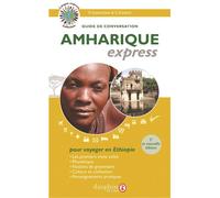 Amharique express Pour voyager en Éthiopie guide de conversation, les premiers mots utiles, notions de grammaire, culture et civilisation, renseignements pratiques - Kondjit Guetachew - Dauphin Editio