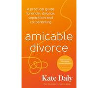 amicable divorce: A Practical Guide to Kinder Divorce, Separation and Co-parenting