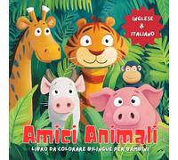Amici Animali: Libro da Colorare Bilingue per Bambini (Inglese/Italiano): Album da Colorare Animali per Bambini 2-6 anni. Libro di Attività Colora & Impara Oltre 50 Pagine da Colorare Facile & Carino