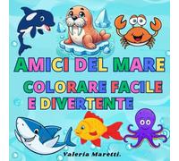 Amici del mare - colorare facile e divertente: Libro da Colorare per Piccoli e Grandi con 54 Divertenti Dsegni con Immagini Facili da Colorare.