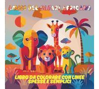 Amici del Safari Africano Libro da Colorare con Linee Spesse e Semplici: Animali del safari semplici e carini da colorare e rilassarsi - Goditi un ... sorridenti, ideale per bambini e principianti