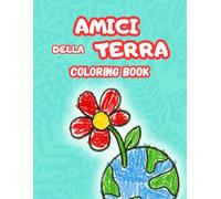 AMICI DELLA TERRA, COLORING BOOK, Album da colorare per piccoli salvatori della Terra, un libro con disegni per bambini sull'educazione ambientale, il ... civica per bambini per cambiare il mondo