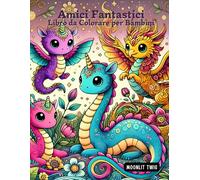 Amici Fantastici Libro da Colorare per Bambini: Esplora un mondo di creature mitologiche e divertiti a colorarle