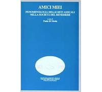Amici miei. Fenomenologia delle reti amicali nella società del benessere