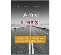 Amici O Nemici: Navigare La Sottile Linea Tra Supporto E Abilitazione