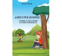 AMICI PER SEMPRE: Capire il bullismo e come fermarlo