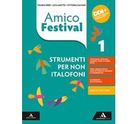 Amico Festival. Lettura e scrittura al centro. Strumenti per non italofoni. Per la Scuola media. Con e-book. Con espansione online (Vol. 1)