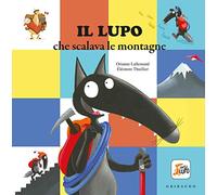Amico Lupo: Il lupo che scalava le montagne. Amico lupo. Ediz. a colori