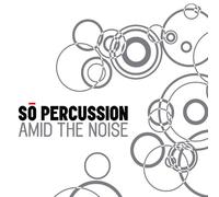 Amid the Noise. So Percussion.