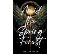 Amid the Spring Forest: Die packende Fortsetzung der Engel-Saga - epische Dark Romantasy in einer Welt zwischen Himmel und Abgrund