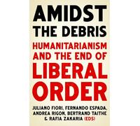 Amidst the Debris: Humanitarianism and the End of Liberal Order