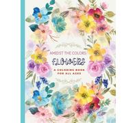 AMIDST THE FLOWERS COLORING BOOK: Recommended for Teens & Adults | 8.5 x 11 Inch 60 Smooth Pages | Relaxation, Meditation, Creativity