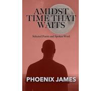 AMIDST TIME THAT WAITS: Selected Poetry and Spoken Word