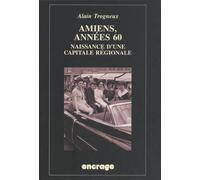 Amiens, années 60: Naissance d'une capitale régionale