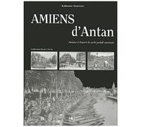 Amiens D'antan - Amiens À Travers La Carte Postale Ancienne
