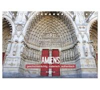 Amiens - geschichtsträchtig, malerisch, authentisch (Tischkalender 2026 DIN A5 quer), CALVENDO Monatskalender: Die Seele der Picardie, eingefangen in zwölf bezaubernden Fotos