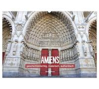 Amiens - geschichtsträchtig, malerisch, authentisch (Wandkalender 2026 DIN A2 quer), CALVENDO Monatskalender: Die Seele der Picardie, eingefangen in zwölf bezaubernden Fotos