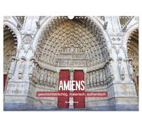 Amiens - geschichtsträchtig, malerisch, authentisch (Wandkalender 2026 DIN A3 quer), CALVENDO Monatskalender: Die Seele der Picardie, eingefangen in zwölf bezaubernden Fotos