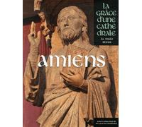 Amiens, la Grâce d'une Cathédrale