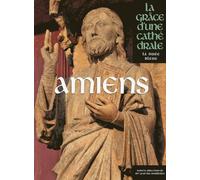 Amiens, la Grâce d'une Cathédrale