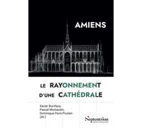 Amiens, le rayonnement d'une cathédrale - Xavier Boniface - Presses Universitaires Du Septen-Trion - broché - Témoignage