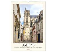 Amiens - Malerische, geschichtsträchtige Stadt (Wandkalender 2026 DIN A3 hoch), CALVENDO Monatskalender: Die Seele der Picardie, eingefangen in zwölf bezaubernden Fotos